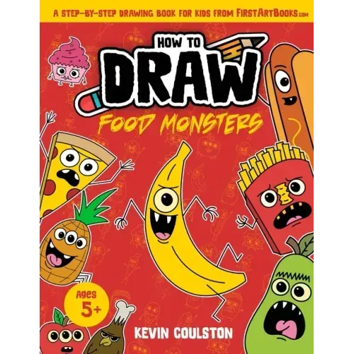 How to Draw: Food Monsters!: A Step-by-Step Drawing Book for Kids from FirstArtBooks.com