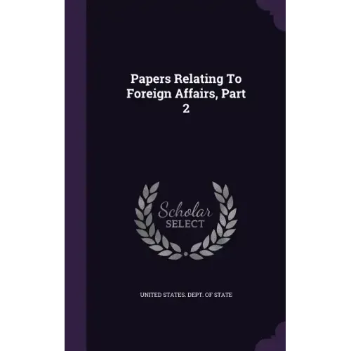 Papers Relating to Foreign Affairs, Part 2