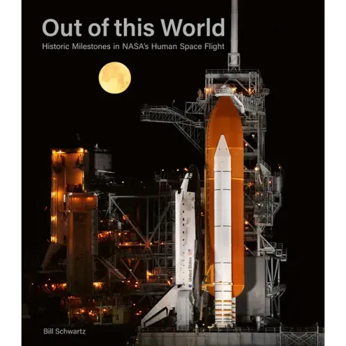 Out of This World: Historic Milestones in Nasa's Human Space Flight