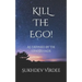 Kill The Ego!: As Defined By The Upanishads