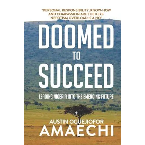 Doomed to Succeed: Leading Nigeria Into the Emerging Future