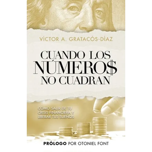 Cuando los números no cuadran: Cómo salir de tu crisis financiera y liberar tus sueños