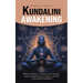 Kundalini Awakening: Effective Methods to Awaken Your Third Eye (Chakra Healing Strategies to Balance Life With Transcendental Mindfulness)