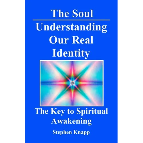 The Soul: Understanding Our Real Identity: The Key to Spiritual Awakening