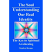 The Soul: Understanding Our Real Identity: The Key to Spiritual Awakening