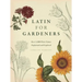 Latin for Gardeners: Over 3,000 Plant Names Explained and Explored