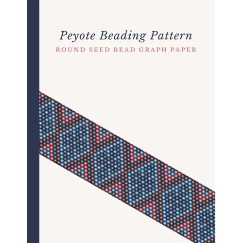 Peyote Beading Pattern Round Seed Bead Graph Paper: Bonus Materials List Pages for Each Design Included