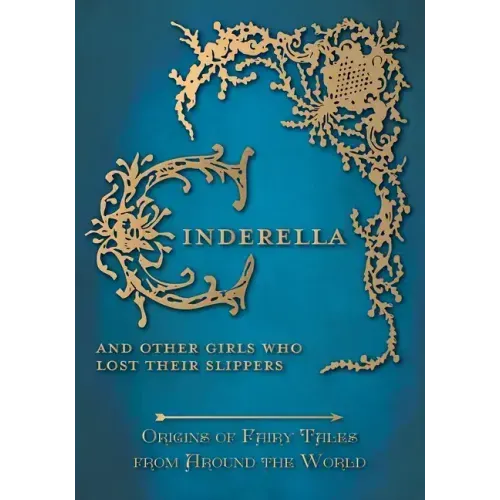 Cinderella - And Other Girls Who Lost Their Slippers (Origins of Fairy Tales from Around the World)