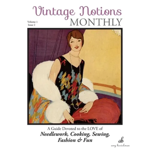 Vintage Notions Monthly - Issue 2: A Guide Devoted to the Love of Needlework, Cooking, Sewing, Fasion & Fun