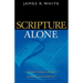 Scripture Alone: Exploring the Bible's Accuracy, Authority, and Authenticity
