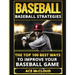 Baseball: Baseball Strategies: The Top 100 Best Ways To Improve Your Baseball Game