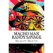 Macho Man Randy Savage: The Life and Tribute Of An Icon
