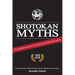 Shotokan Myths: The Forbidden Answers to the Mysteries of Shotokan Karate