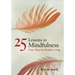 25 Lessons in Mindfulness: Now Time for Healthy Living