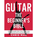 Guitar - The Beginners Bible (5 in 1): The Practical Guide to Music Theory, Chords, Scales, Guitar Exercises and How to Memorize the Fretboard