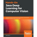 Hands-On Java Deep Learning for Computer Vision: Implement machine learning and neural network methodologies to perform computer vision-related tasks