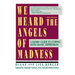 We Heard the Angels of Madness