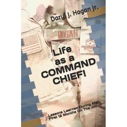 Life as a COMMAND CHIEF!: Lessons Learned During My First 12 Months On The Job