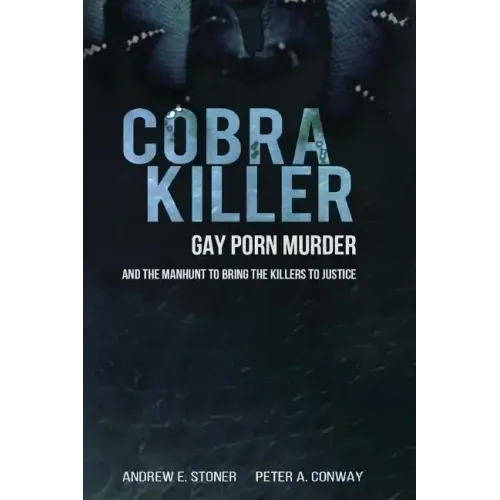 Cobra Killer: Gay Porn, Murder, and the Manhunt to Bring the Killers to Justice