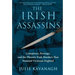 The Irish Assassins: Conspiracy, Revenge and the Phoenix Park Murders That Stunned Victorian England