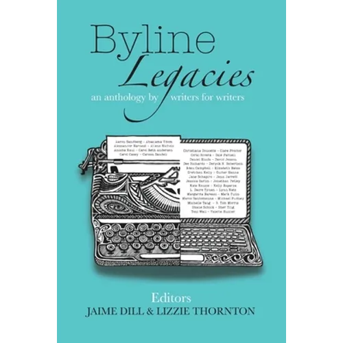 Byline Legacies: an anthology by writers for writers