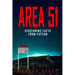 Area 51 Discerning Facts from Fiction: Paranormal Activities: UFOs, Extra Terrestials. Alien Encounters