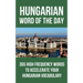 Hungarian Word of the Day: 365 High Frequency Words to Accelerate Your Hungarian Vocabulary
