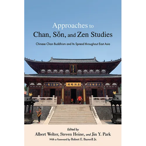 Approaches to Chan, Sŏn, and Zen Studies: Chinese Chan Buddhism and Its Spread throughout East Asia