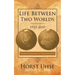 Life Between Two Worlds 1923-2010: History Is a Reminder of Human Behavior