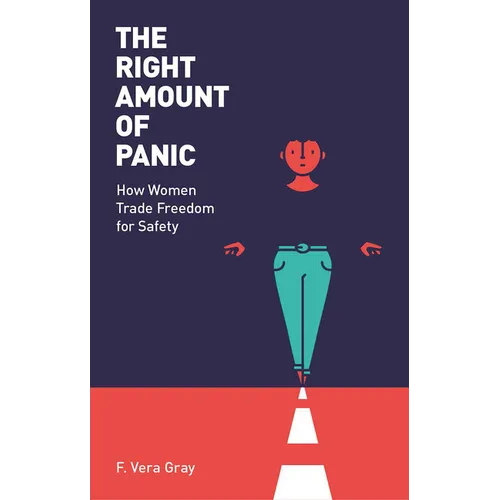 The Right Amount of Panic: How Women Trade Freedom for Safety