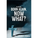 So You're Born Again, Now What?