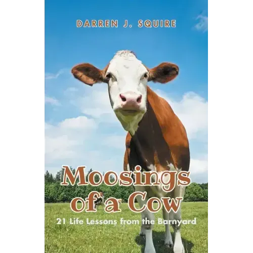 Moosings of a Cow: 21 Life Lessons from the Barnyard