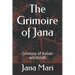 The Grimoire of Jana: Grimoire of Italian witchcraft