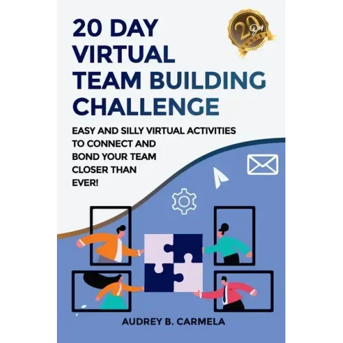 20 Day Virtual Team Building Challenge: Easy and Silly Virtual Activities to Connect and Bond Your Team Closer than Ever!