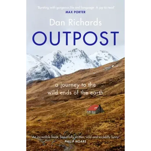 Outpost: A Journey to the Wild Ends of the Earth
