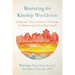 Restoring the Kinship Worldview: Indigenous Voices Introduce 28 Precepts for Rebalancing Life on Planet Earth