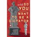 So You Want To Be A Dictator