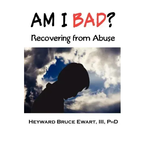 Am I Bad? Recovering from Abuse