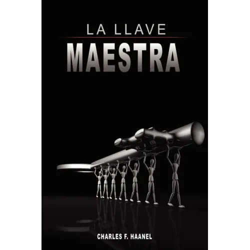 La Llave Maestra / The Master Key System by Charles F. Haanel