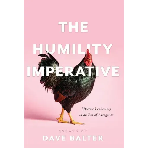 The Humility Imperative: Effective Leadership in an Era of Arrogance