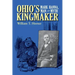 Ohio's Kingmaker: Mark Hanna, Man & Myth
