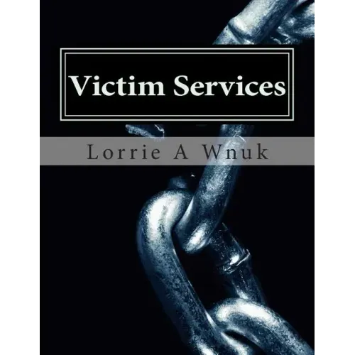 Victim Services: Serving Victims of Crime and Other Traumatizing Events