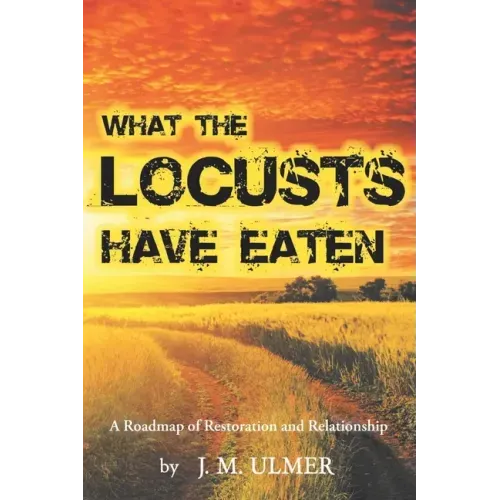 What the Locusts Have Eaten: A Roadmap of Restoration and Relationship