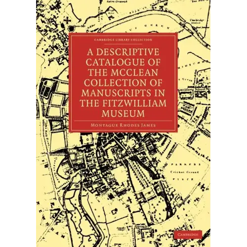 A Descriptive Catalogue of the McClean Collection of Manuscripts in the Fitzwilliam Museum