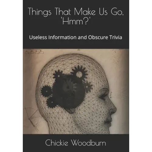 Things That Make Us Go, ' Hmm?': Useless Information and Obscure Trivia