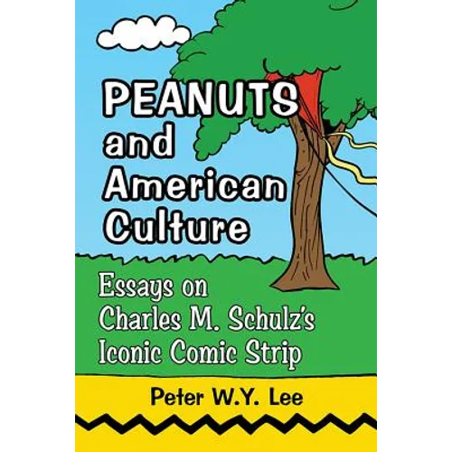 Peanuts and American Culture: Essays on Charles M. Schulz's Iconic Comic Strip