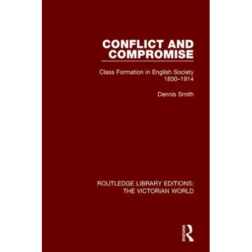 Conflict and Compromise: Class Formation in English Society 1830-1914