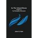 In the School-Room; Chapters in the Philosophy of Education