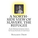 A North-Side View of Slavery. The Refugee: Or the Narratives of Fugitive Slaves in Canada. Related by Themselves, with an Account of the History and C