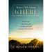 What We Need Is Here: Practicing the Heart of Christian Spirituality